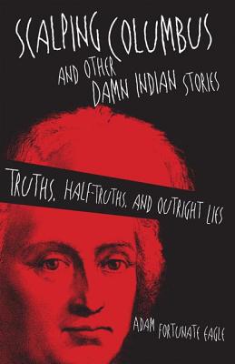 Scalping Columbus and Other Damn Indian Stories (American Indian Literature and Critical Studies Series) (Volume 60)