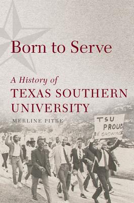 Born to Serve: A History of Texas Southern University (Volume 14) (Race and Culture in the American West Series)
