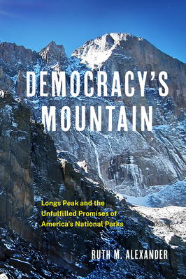 Democracy's Mountain: Longs Peak and the Unfulfilled Promises of America's National Parks (Volume 5) (Public Lands History)