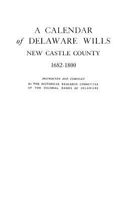 Image for A Calendar of Delaware Wills, New Castle County, 1682-1800