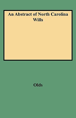 An Abstract of North Carolina Wills from About 1760 to About 1800, Supplementing Grimes' Abstract of North Carolina Wills 1663 to 1760