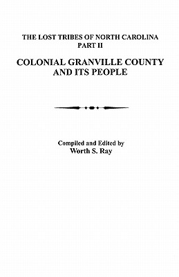 Lost Tribes Of North Carolina Part Ii Colonial Granville County North Carolina And Its People - 