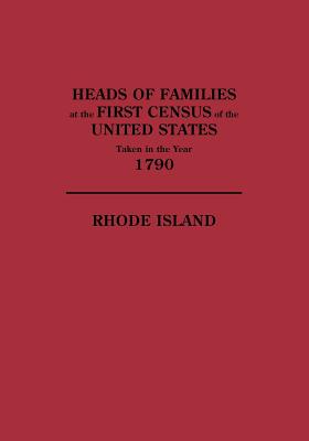 Heads Of Families At The First Census Of The United States Taken In The Year 1790: Rhode Island