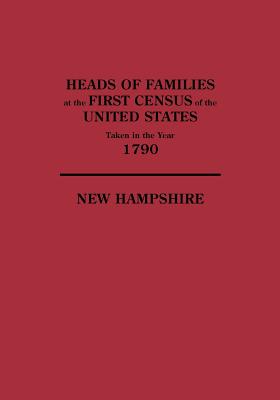 Image for Heads of Families at the First Census of the United States Taken in the Year 1790: New Hampshire