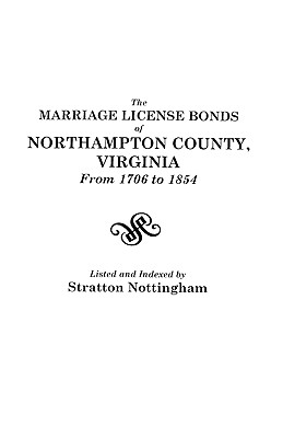 Image for The Marriage License Bonds of Northampton County, Virginia from 1706 to 1854