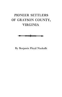 Image for Pioneer Settlers of Grayson County, Virginia : With a New Index
