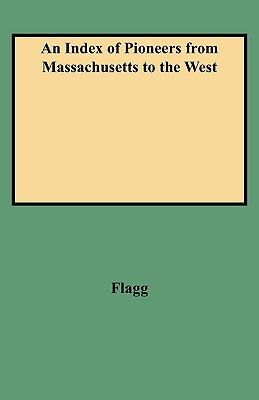 An Index Of Pioneers From Massachusetts To The West Especially The State Of Michigan