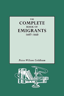 The Complete Book of Emigrants, 1607-1660