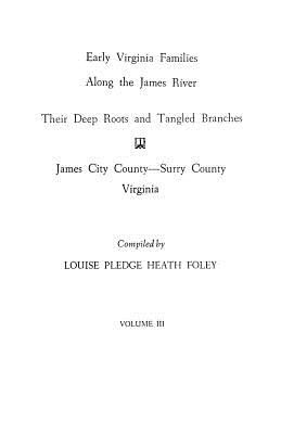 Image for Early Virginia Families Along the James River: Their Deep Roots and Tangled Branches, Vol. III