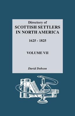 Image for Directory of Scottish Settlers in North America, 1625-1825. Vol. VII