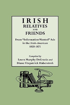 Irish Relatives and Friends From Information Wanted Ads in the Irish-American, 1850-1871