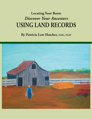 Image for Locating Your Roots: Discover Your Ancestors Using Land Records