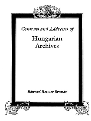 Image for Contents and Addresses of Hungarian Archives
