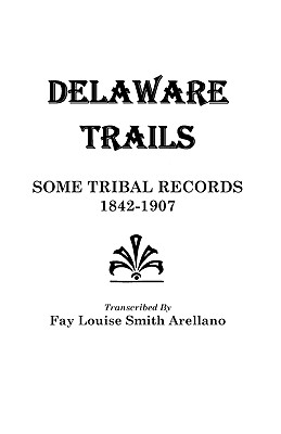 Image for Delaware Trails : Some Tribal Records, 1842-1907 Delaware Trails : Some Tribal Records, 1842-1907