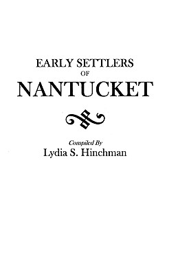 Image for The Early Settlers of Nantucket: Their Associates and Descendants