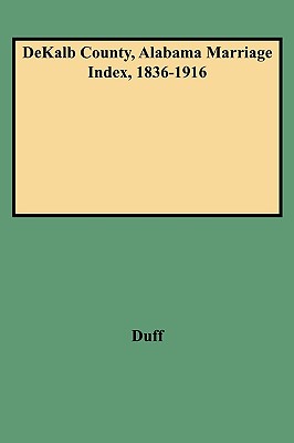 Image for DeKalb County, Alabama Marriage Index, 1836-1916
