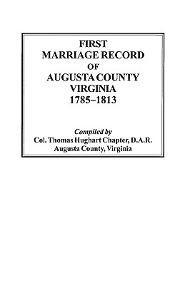 Image for First Marriage Records of Augusta County, Virginia, 1785-1813