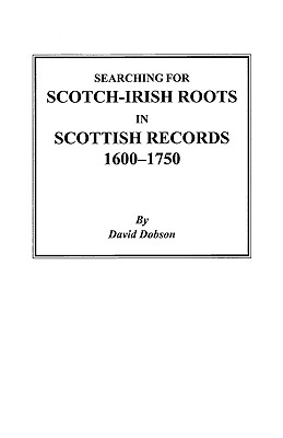 Image for Searching for Scotch-Irish Roots in Scottish Records, 1600-1750