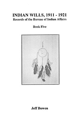 Image for Indian Wills, 1911-1921. Records of the Bureau of Indian Affairs: Book Five