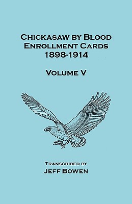 Image for Chickasaw by Blood. Enrollment Cards, 1898-1914. Volume V