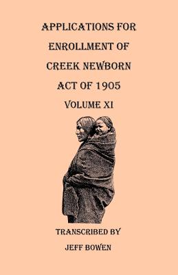 Image for Applications for Enrollment of Creek Newborn--Act of 1905. Volume XI