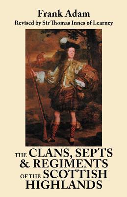 Image for The Clans, Septs and Regiments of the Scottish Highlands