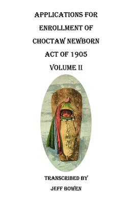 Image for Applications for Enrollment of Choctaw Newborn, Act of 1905. Volume II