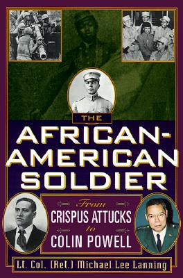 The African-American Soldier: From Crispus Attucks to Colin Powell