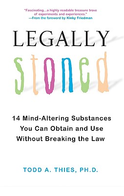 Legally Stoned: 14 Mind-Altering Substances You Can Obtain and Use Without Breaking the Law