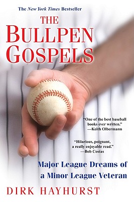 The Bullpen Gospels: A Non-Prospect's Pursuit of the Major Leagues and the Meaning of Life