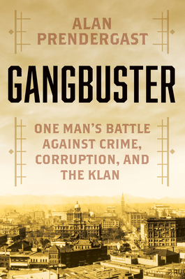 Image for Gangbuster: One Man's Battle Against Crime, Corruption, and the Klan *7-3122*