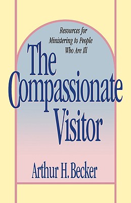 Image for Compassionate Visitor: Resources for Ministering to People Who Are Ill Compassionate Visitor: Resources for Ministering to People Who Are Ill