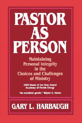 Pastor As Person: Maintaining Personal Integrity in the Choices and Challenges of Ministry