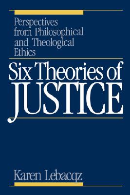 Six Theories of Justice: Perspectives from Philosophical and Theological Ethics