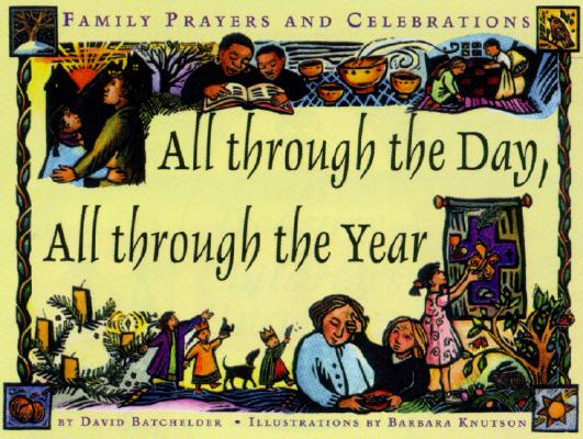 Image for All Through the Day, All Through the Year: Family Prayers and Celebrations All Through the Day, All Through the Year: Family Prayers and Celebrations