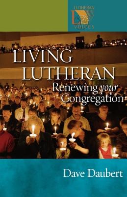 Living Lutheran: Renewing Your Congregation (Lutheran Voices)