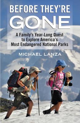 Before They're Gone: A Family's Year-long Quest to Explore America's Most Endangered National Parks