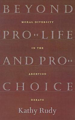 Beyond Pro-Life and Pro-Choice Image for Beyond Pro-Life and Pro-Choice