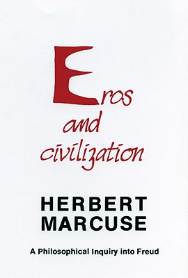 Eros and Civilization : A Philosophical Inquiry into Freud (Beacon Classics)