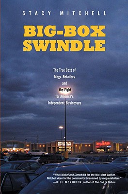 Image for Big-Box Swindle: The True Cost of Mega-Retailers and the Fight for America's Independent Businesses
