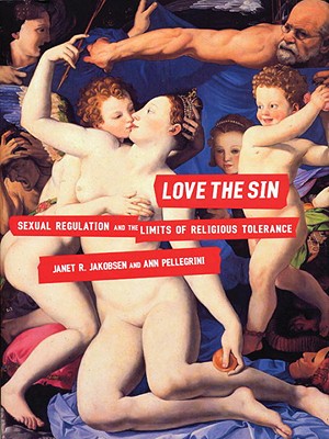 Image for Love the Sin: Sexual Regulation and the Limits of Religious Tolerance Love the Sin: Sexual Regulation and the Limits of Religious Tolerance