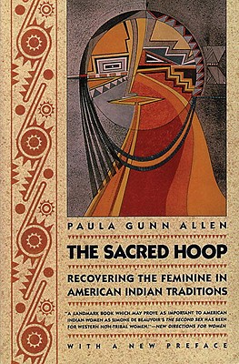 Image for The Sacred Hoop: Recovering The Feminine In American Indian Traditions The Sacred Hoop: Recovering The Feminine In American Indian Traditions