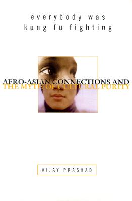 Everybody was Kung Fu Fighting: Afro-Asian Connections and the Myth of Cultural Purity