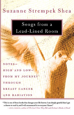 Songs from a Lead-Lined Room: Notes--High and Low--from My Journey through Breast Cancer and Radiation