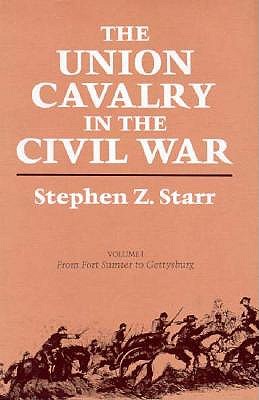 The Union Cavalry in the Civil War, Vol. 1: From Fort Sumter to Gettysburg