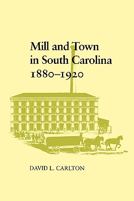 Mill and Town in South Carolina, 1880--1920 Image for Mill and Town in South Carolina, 1880--1920