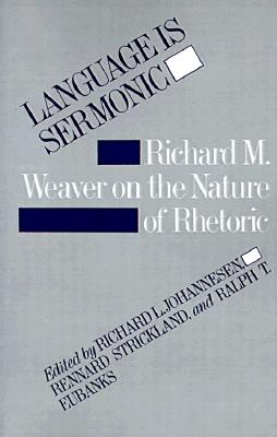 Language is Sermonic: Richard M. Weaver on the Nature of Rhetoric