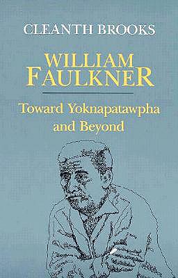 William Faulkner: Toward Yoknapatawpha and Beyond