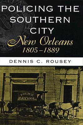 Policing the Southern City: New Orleans, 1805-1889