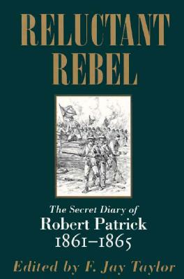 Reluctant Rebel: Secret Diary of Robert Partick 1861-1865.
